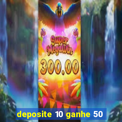 deposite 10 ganhe 50